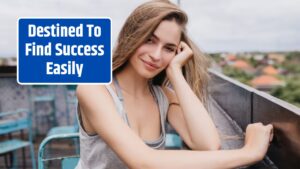Destined To Find Success Easily