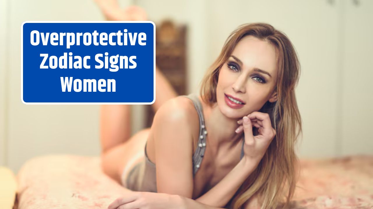 Overprotective Zodiac Signs Women