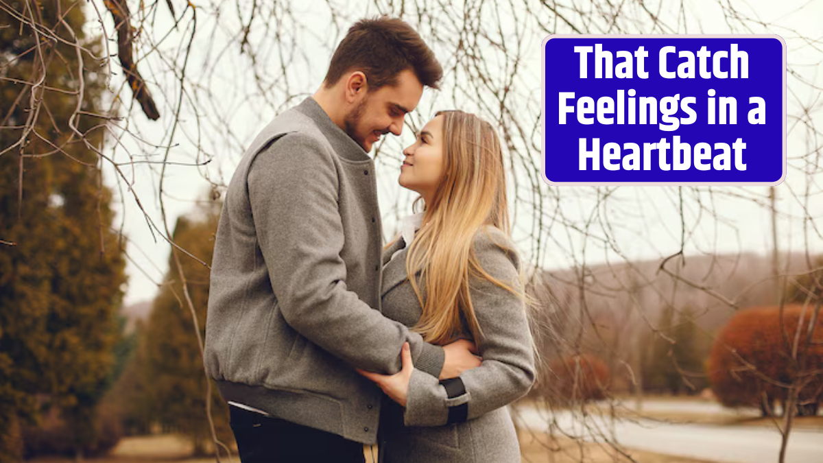 That Catch Feelings in a Heartbeat