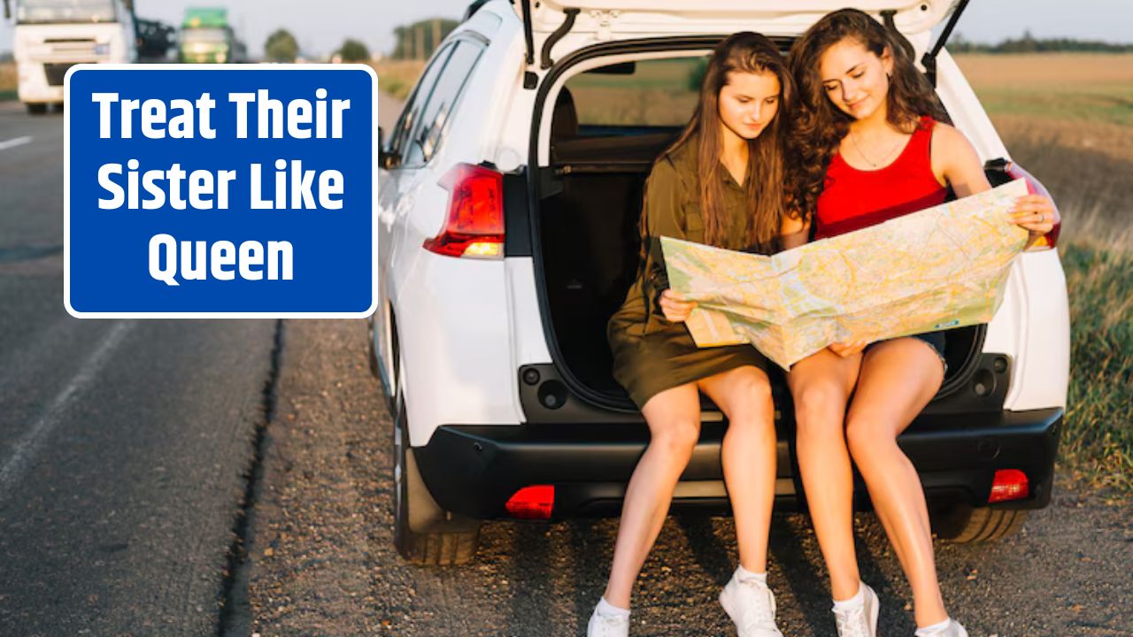 Treat Their Sister Like Queen