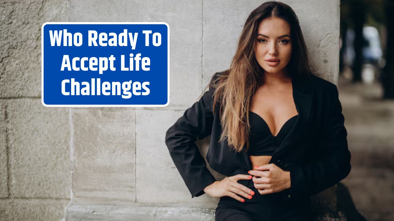 Who Ready To Accept Life Challenges